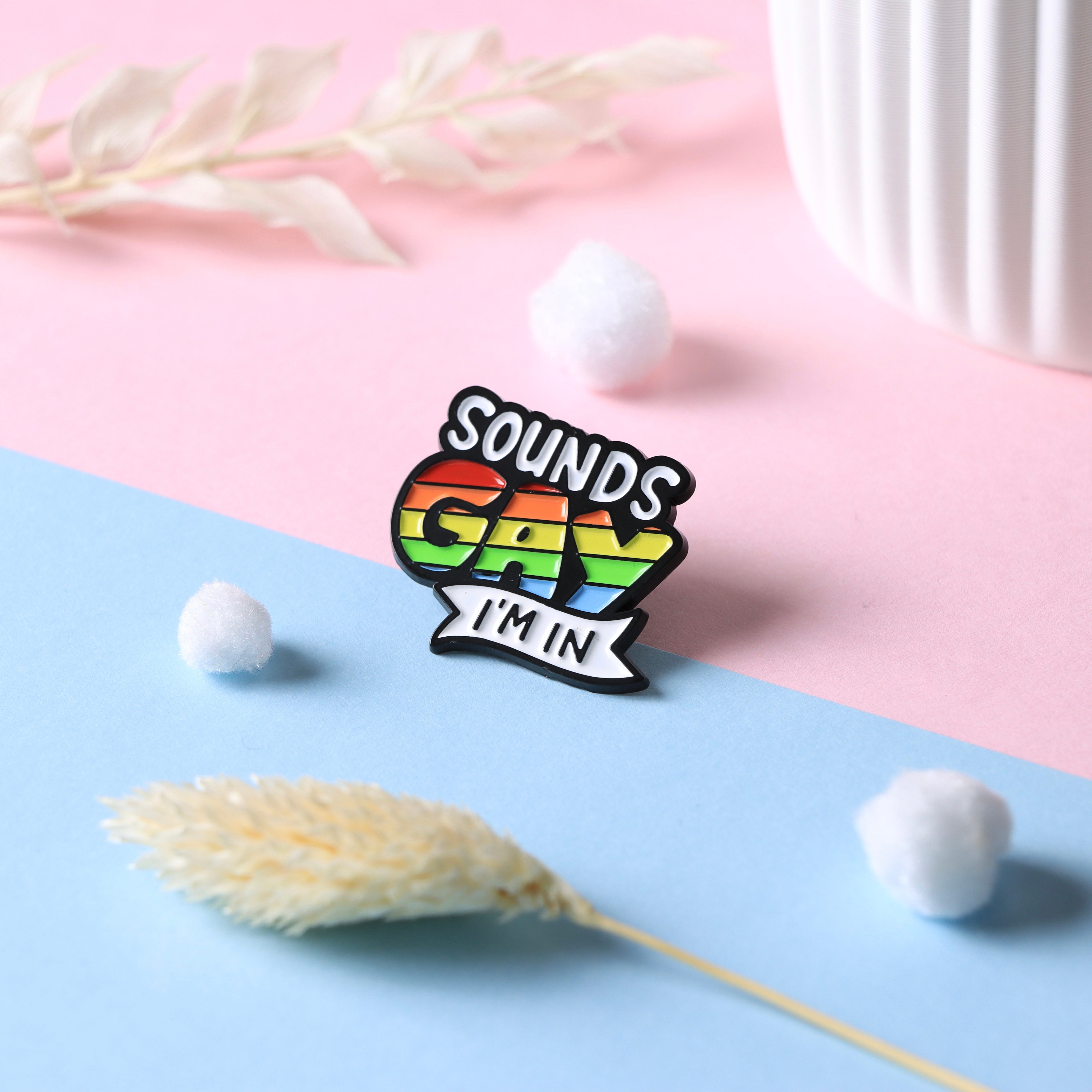 "Sounds Gay - I'm in" Pin