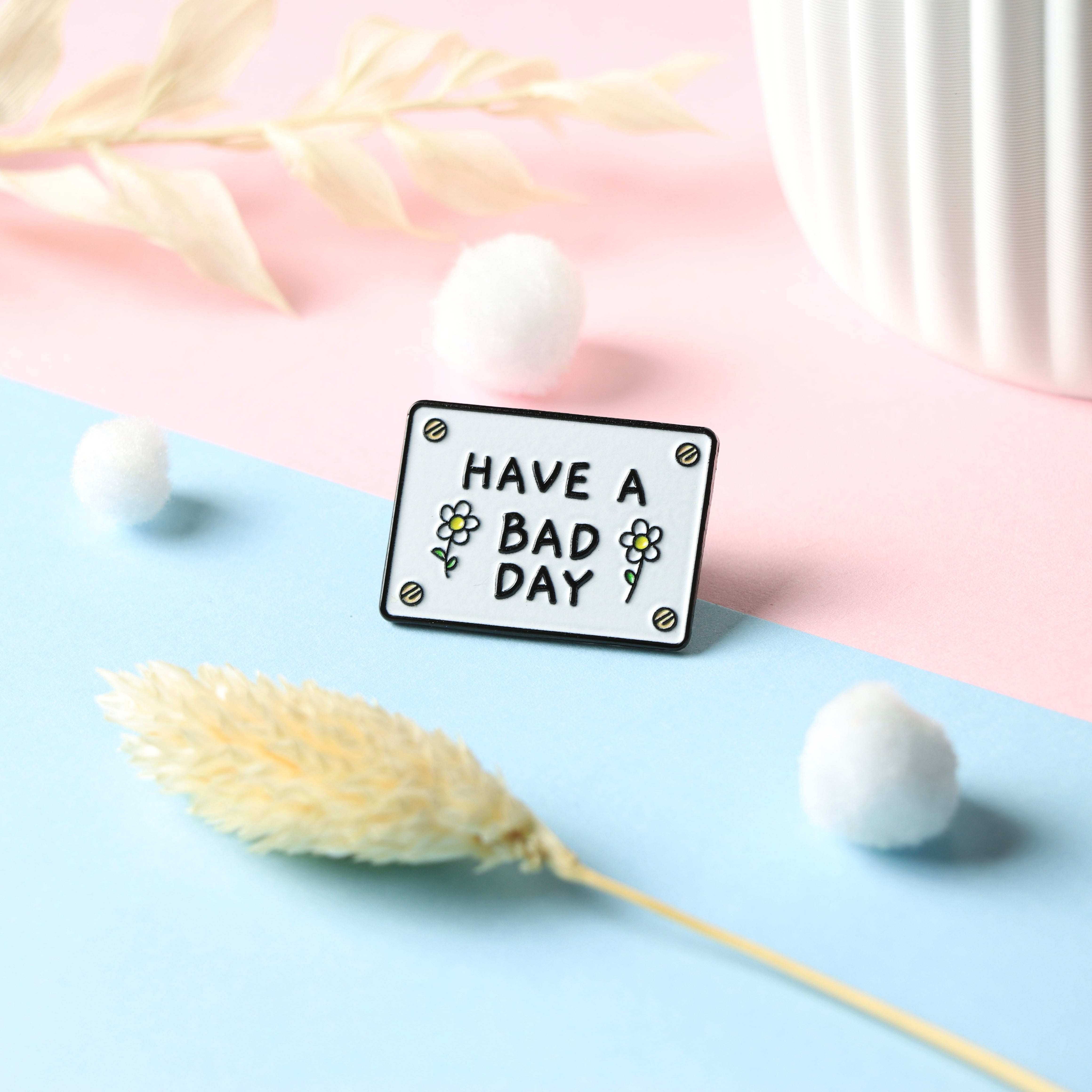 "Have a bad day" Pin